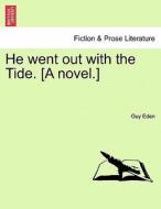 He went out with the Tide. [A novel.] di Guy Eden edito da British Library, Historical Print Editions