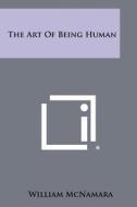 The Art of Being Human di William McNamara edito da Literary Licensing, LLC