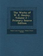 Works of W. E. Henley, Volume 2 di Robert Louis Stevenson, William Ernest Henley edito da Nabu Press