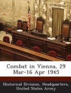 Combat In Vienna, 29 Mar-16 Apr 1945 edito da Bibliogov