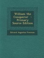 William the Conqueror di Edward Augustus Freeman edito da Nabu Press