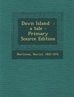 Dawn Island: A Tale di Harriet Martineau edito da Nabu Press