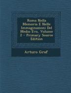 Roma Nella Memoria E Nelle Immaginazioni del Medio Evo, Volume 2 di Arturo Graf edito da Nabu Press