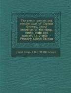 The Reminiscences and Recollections of Captain Gronow, Being Anecdotes of the Camp, Court, Clubs and Society, 1810-1860 di Joseph Grego, R. H. 1794-1865 Gronow edito da Nabu Press