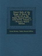 Patent Rolls of the Reign of Henry III Preserved in the Public Record Office: 1216-[1272], Volume 3 edito da Nabu Press