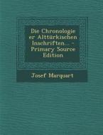 Die Chronologie Er Altturkischen Inschriften... di Josef Marquart edito da Nabu Press