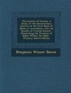 The Genesis of Genesis: A Study of the Documentary Sources of the First Book of Moses in Accordance with the Results of Critical Science: Illu di Benjamin Wisner Bacon edito da Nabu Press