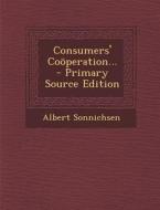 Consumers' Cooperation... - Primary Source Edition di Albert Sonnichsen edito da Nabu Press