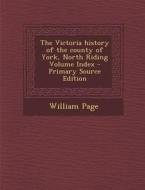 The Victoria History of the County of York, North Riding Volume Index di William Page edito da Nabu Press