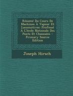 Resume Du Cours de Machines a Vapeur Et Locomotives: Professe A L'Ecole Nationale Des Ponts Et Chaussees di Joseph Hirsch edito da Nabu Press