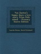 Van Zanten's Happy Days; A Love Story from Pelli Island - Primary Source Edition di Laurids Bruun, David Pritchard edito da Nabu Press