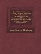 Seventeen Years in the Yoruba Country: Memorials of Anna Hinderer ... Gathered from Her Journals and Letters. with an Introduction by Richard B. Hone di Anna Martin Hinderer edito da Nabu Press
