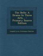 The Bells: A Drama in Three Acts... - Primary Source Edition di Leopold Lewis, Erckmann-Chatrian edito da Nabu Press