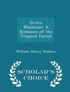 Green Mansions di William Henry Hudson edito da Scholar's Choice