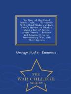 The Navy Of The United States, From ... 1775 To 1853 di George Foster Emmons edito da War College Series