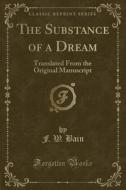 The Substance Of A Dream di F W Bain edito da Forgotten Books