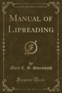 Manual Of Lipreading (classic Reprint) di Mary E B Stormonth edito da Forgotten Books