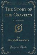 The Story Of The Gravelys di Marshall Saunders edito da Forgotten Books