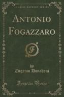 Antonio Fogazzaro (classic Reprint) di Eugenio Donadoni edito da Forgotten Books