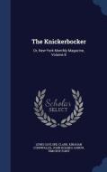 The Knickerbocker di Lewis Gaylord Clark, Kinahan Cornwallis, John Holmes Agnew edito da Sagwan Press