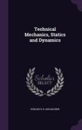 Technical Mechanics, Statics And Dynamics di Edward R B 1869 Maurer edito da Palala Press