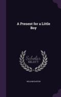 A Present For A Little Boy di William Darton edito da Palala Press