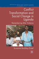 Conflict Transformation and Social Change in Uganda di Susanne Buckley-Zistel edito da Palgrave Macmillan