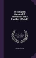 I Consiglieri Comunali E Provinciali Sono Pubblici Ufficiali? di Antonio Malgeri edito da Palala Press