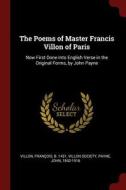 The Poems of Master Francis Villon of Paris: Now First Done Into English Verse in the Original Forms, by John Payne di Francois Villon, John Payne edito da CHIZINE PUBN