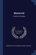 Mutual Aid: A Factor of Evolution di Petr Alekseevich Kropotkin edito da CHIZINE PUBN