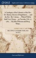 A Catalogue Of The Libraries Of The Rev. di MULTIPLE CONTRIBUTOR edito da Lightning Source Uk Ltd