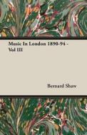 Music In London 1890-94 - Vol III di Bernard Shaw edito da Vintage Cookery Books