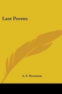 Last Poems di A. E. Housman edito da Kessinger Publishing Co