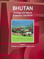 Bhutan Ecology and Nature Protection Handbook Volume 1 Strategic Information and Basic Laws di Inc Ibp edito da INTL BUSINESS PUBN