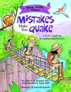 What to Do When Mistakes Make You Quake: A Kid's Guide to Accepting Imperfection di Claire A. B. Freeland, Jacqueline B. Toner edito da MAGINATION PR