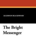 The Bright Messenger di Algernon Blackwood edito da Wildside Press
