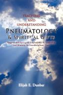 Teaching And Understanding Pneumatology & Spiritual Gifts di Elijah Dunbar edito da Xlibris Corporation