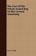 The Case Of The Private Armed Brig Of War General Armstrong di Sam C. Reid edito da Read Books
