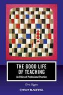 The Good Life of Teaching di Chris Higgins edito da Wiley-Blackwell