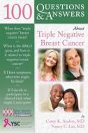 100 Questions  &  Answers About Triple Negative Breast Cancer di Carey K. Anders edito da Jones and Bartlett