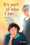 It's Part of Who I Am di Kay Fraser edito da Balboa Press Australia