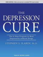 The Depression Cure: The 6-Step Program to Beat Depression Without Drugs di Stephen S. Ilardi edito da Tantor Media Inc