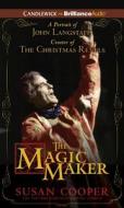 The Magic Maker: A Portrait of John Langstaff, Creator of the Christmas Revels di Susan Cooper edito da Candlewick on Brilliance Audio