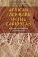 African Lace-Bark in the Caribbean di Steeve O. Buckridge edito da Bloomsbury Publishing PLC
