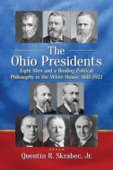 The Ohio Presidents di Quentin R. Skrabec Jr edito da McFarland