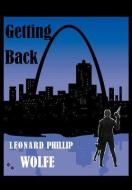 Getting Back di Leonard Phillip Wolfe Leonard Phillip, Leonard Phillip Wolfe edito da Xlibris