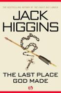 The Last Place God Made di Jack Higgins edito da OPEN ROAD MEDIA