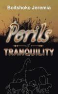 PERILS OF TRANQUILITY di Boitshoko Jeremia edito da AuthorHouse