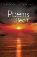 Poems From My Heart di Patricia Smith edito da Xlibris