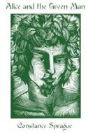 Alice and the Green Man: Restored Edition di Constance Sprague edito da Createspace